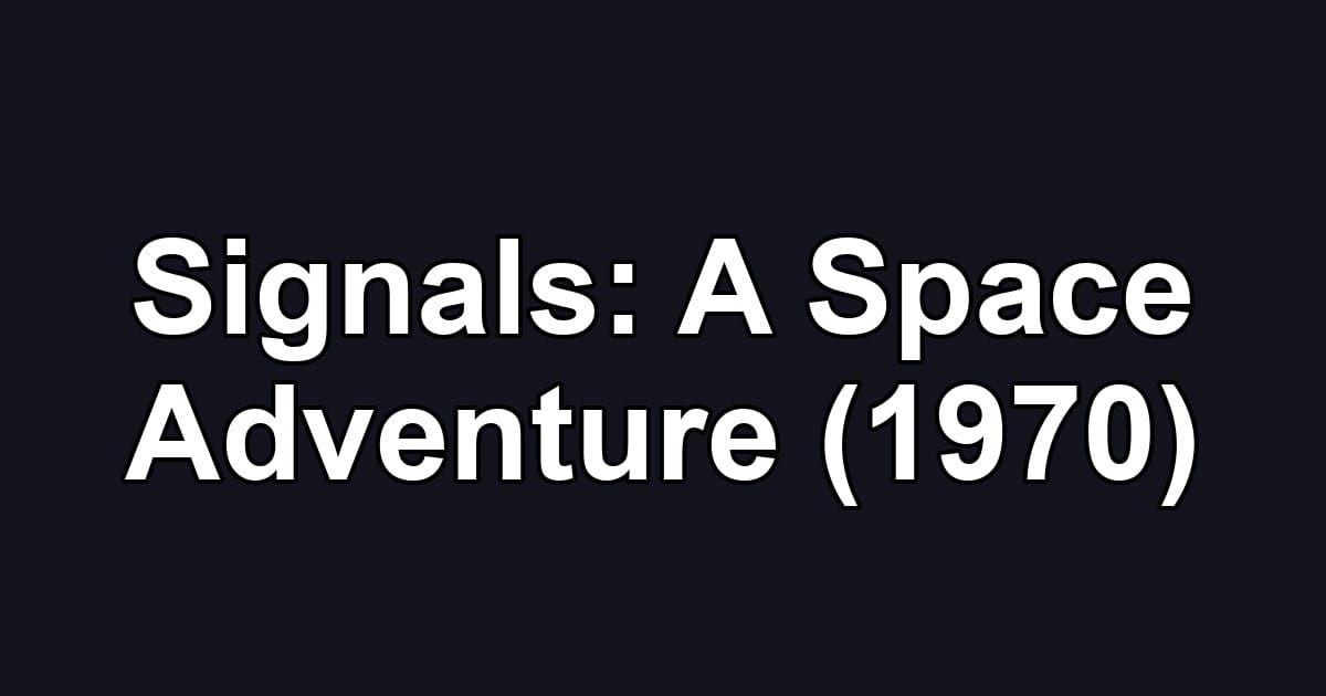 Signals: A Space Adventure (1970)