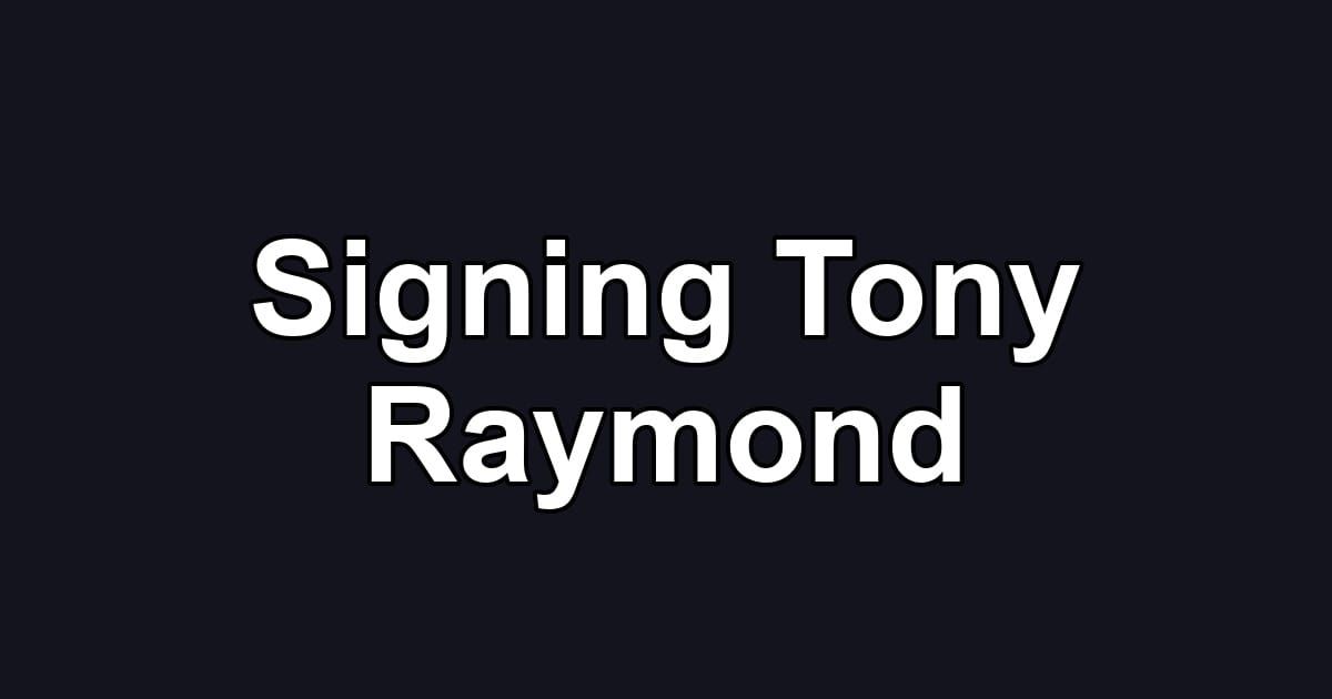 Signing Tony Raymond