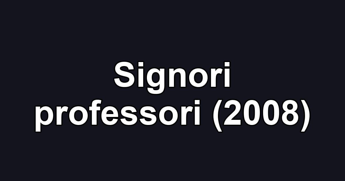 Signori professori (2008)