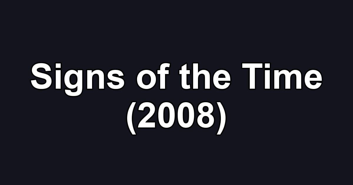 Signs of the Time (2008)