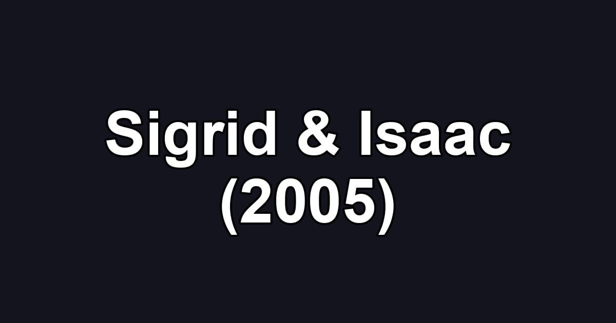 Sigrid & Isaac (2005)