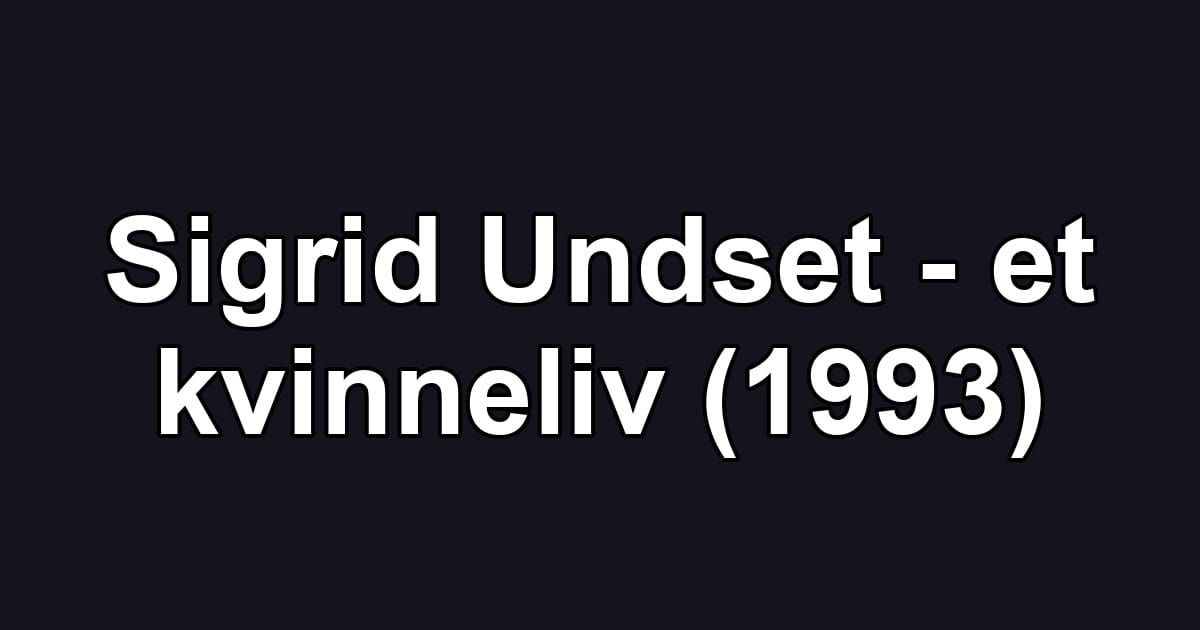 Sigrid Undset - et kvinneliv (1993)