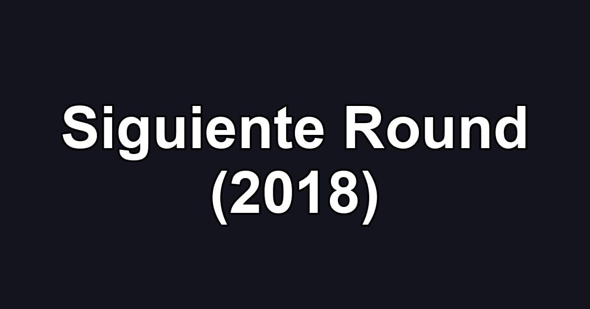 Siguiente Round (2018)