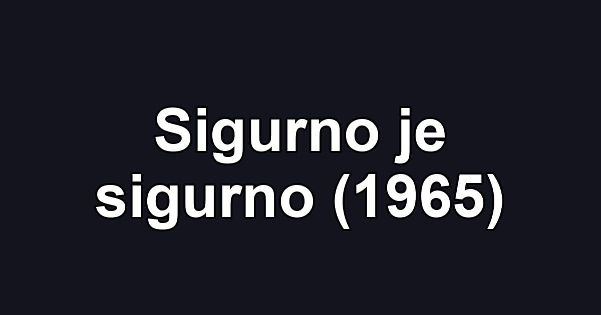 Sigurno je sigurno (1965)