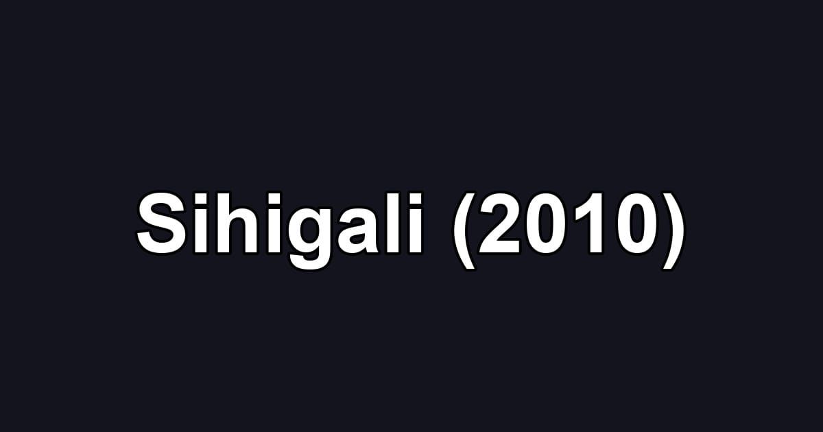 Sihigali (2010)