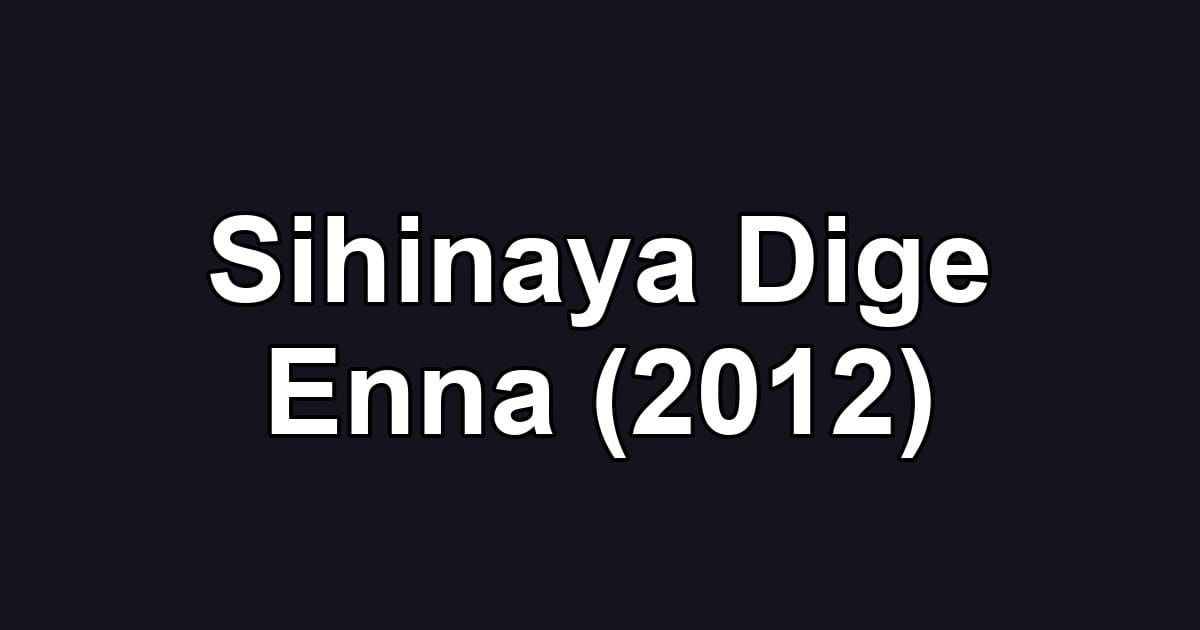 Sihinaya Dige Enna (2012)
