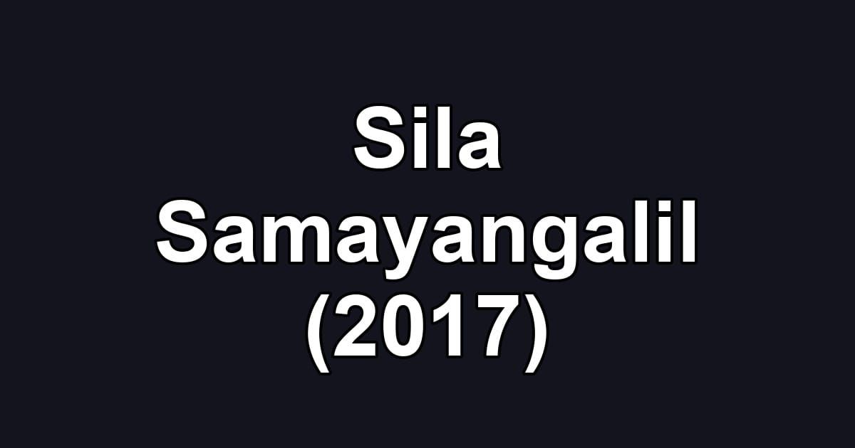 Sila Samayangalil (2017)