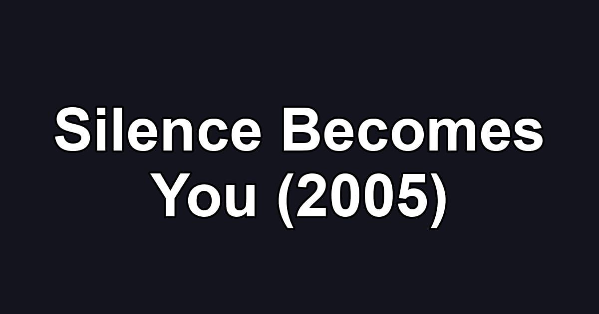 Silence Becomes You (2005)