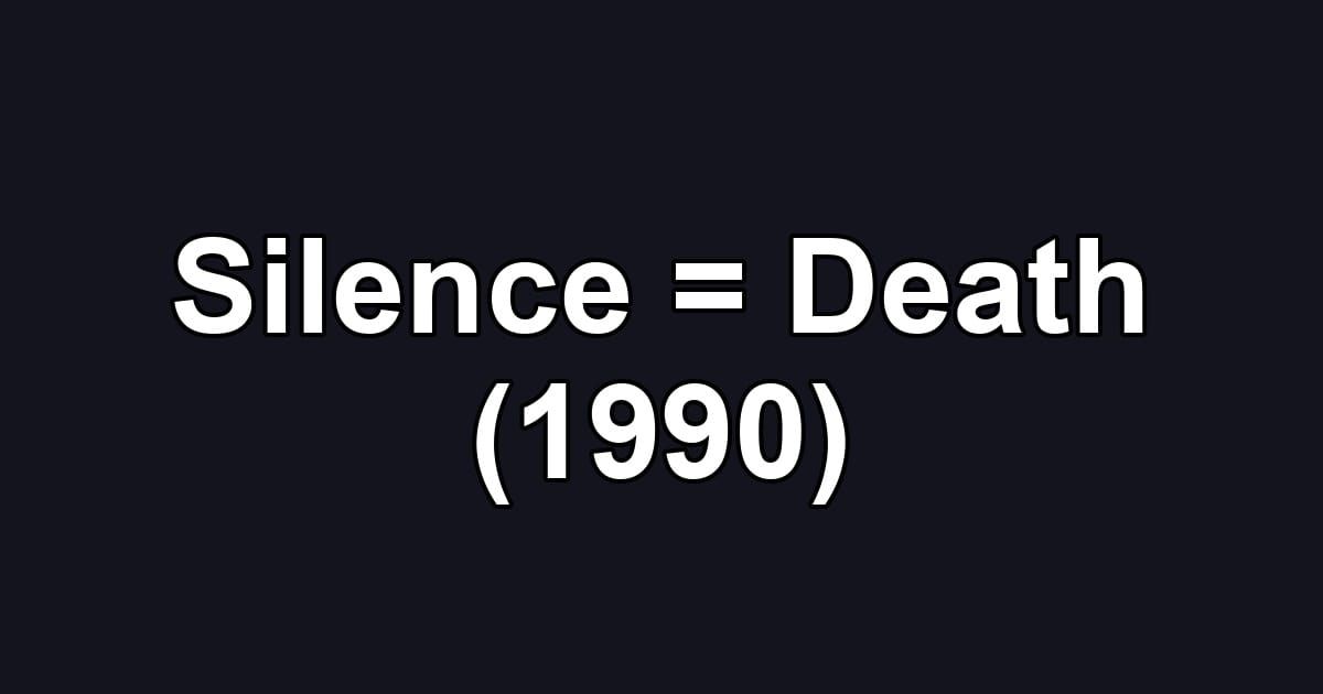 Silence = Death (1990)