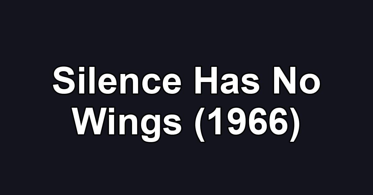 Silence Has No Wings (1966)