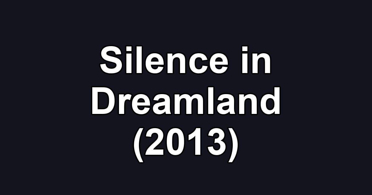Silence in Dreamland (2013)