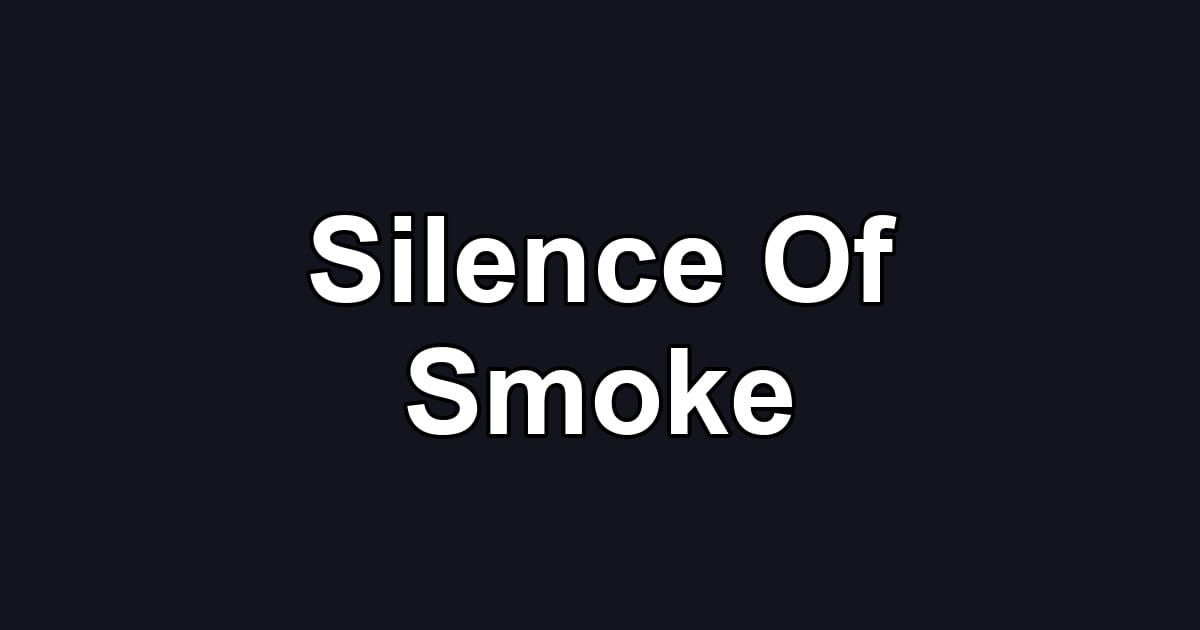 Silence Of Smoke