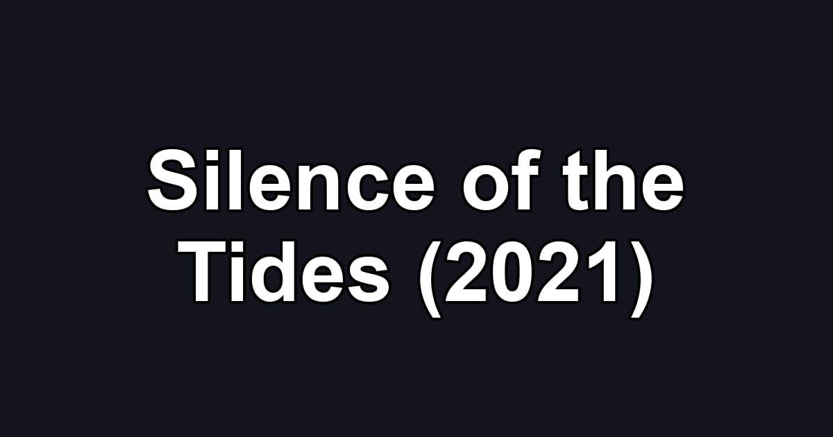 Silence of the Tides (2021)