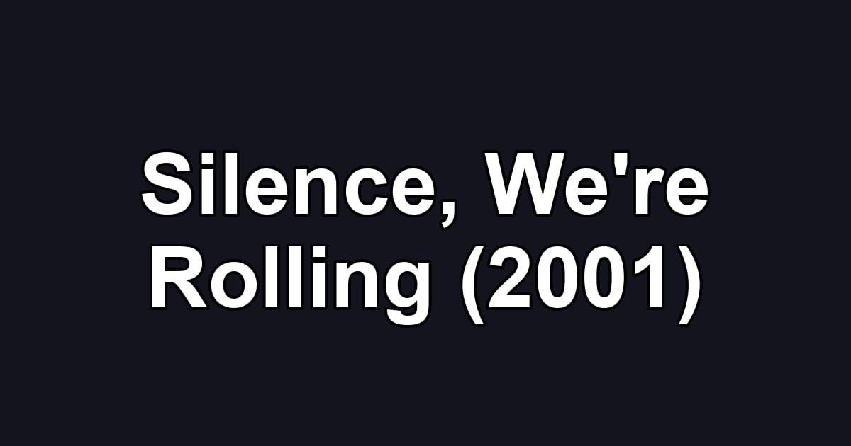 Silence, We're Rolling (2001)