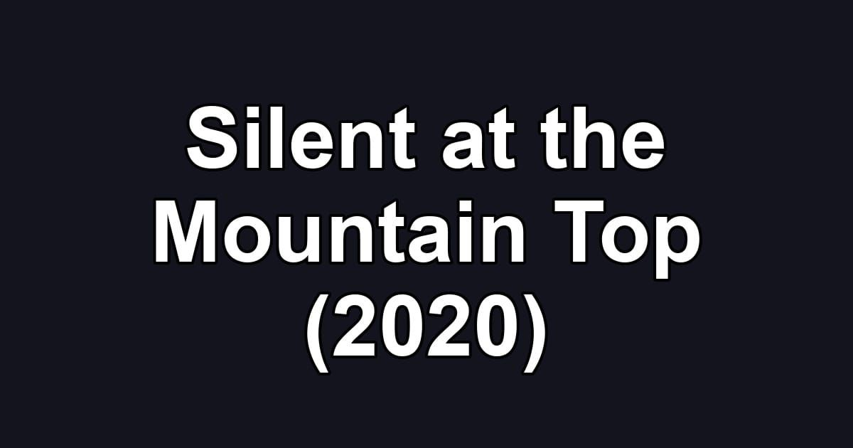 Silent at the Mountain Top (2020)