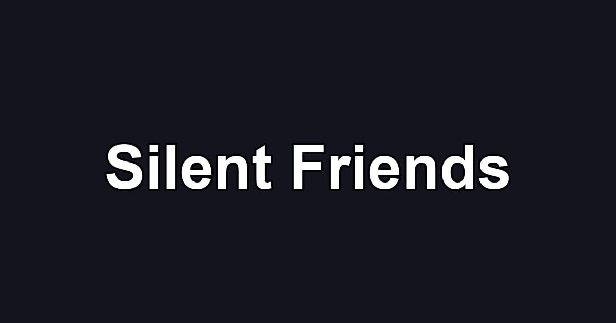 Silent Friends