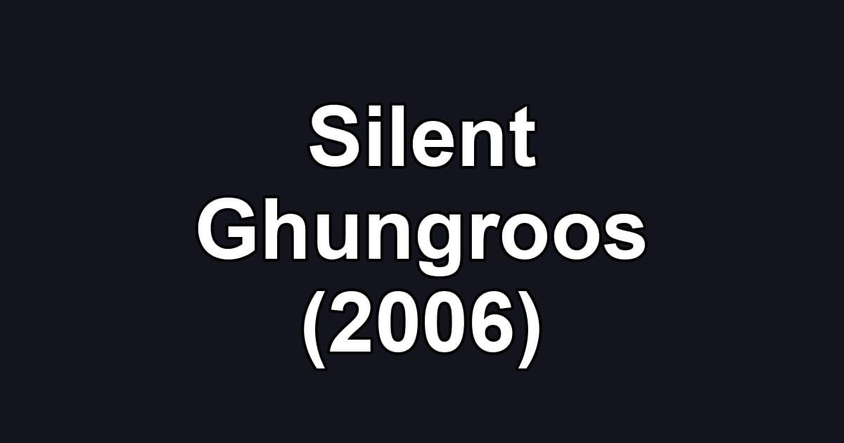 Silent Ghungroos (2006)
