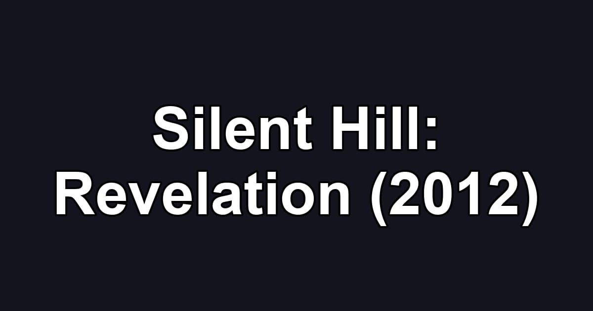 Silent Hill: Revelation (2012)