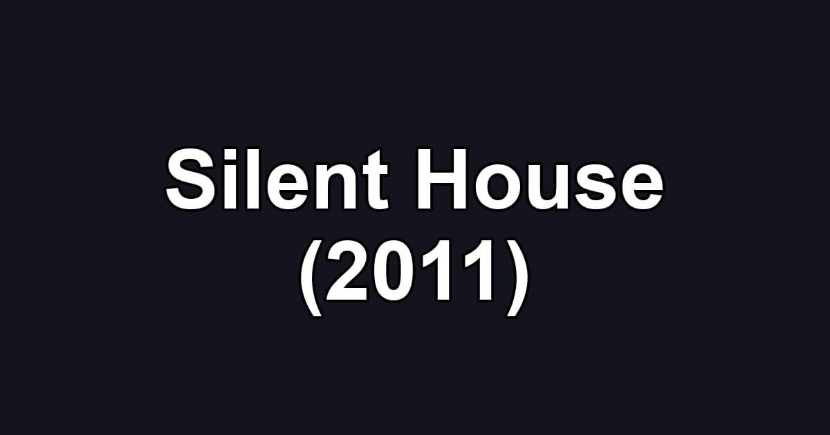 Silent House (2011)