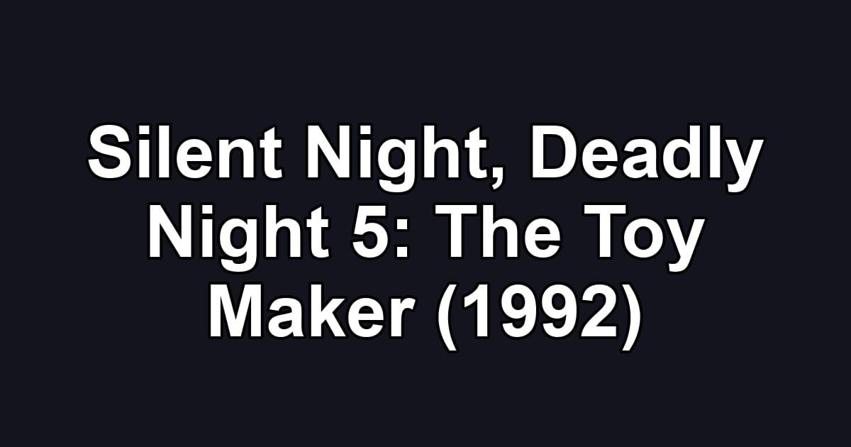 Silent Night, Deadly Night 5: The Toy Maker (1992)