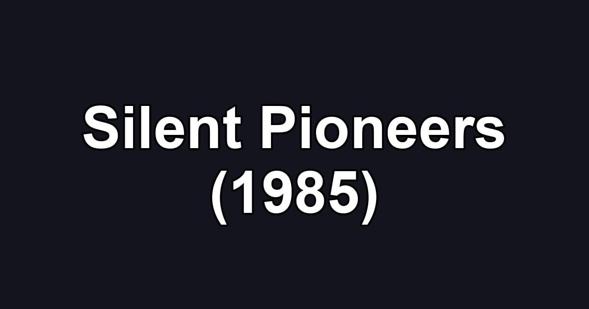 Silent Pioneers (1985)