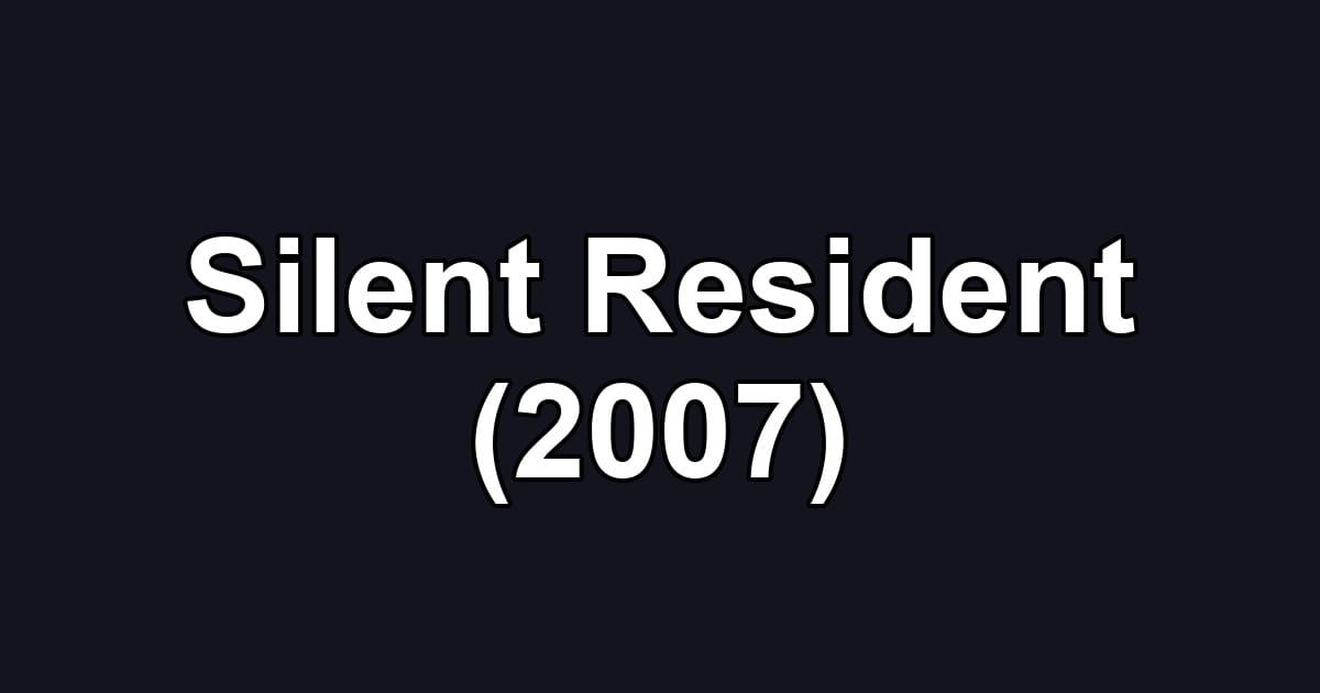 Silent Resident (2007)