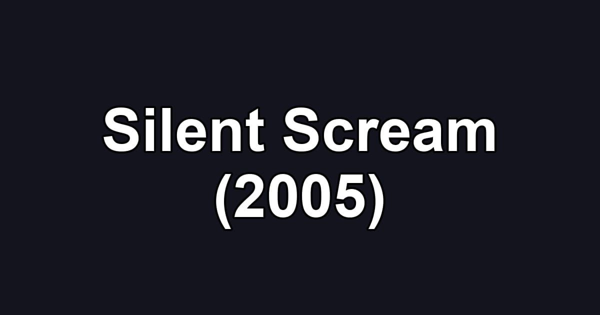 Silent Scream (2005)