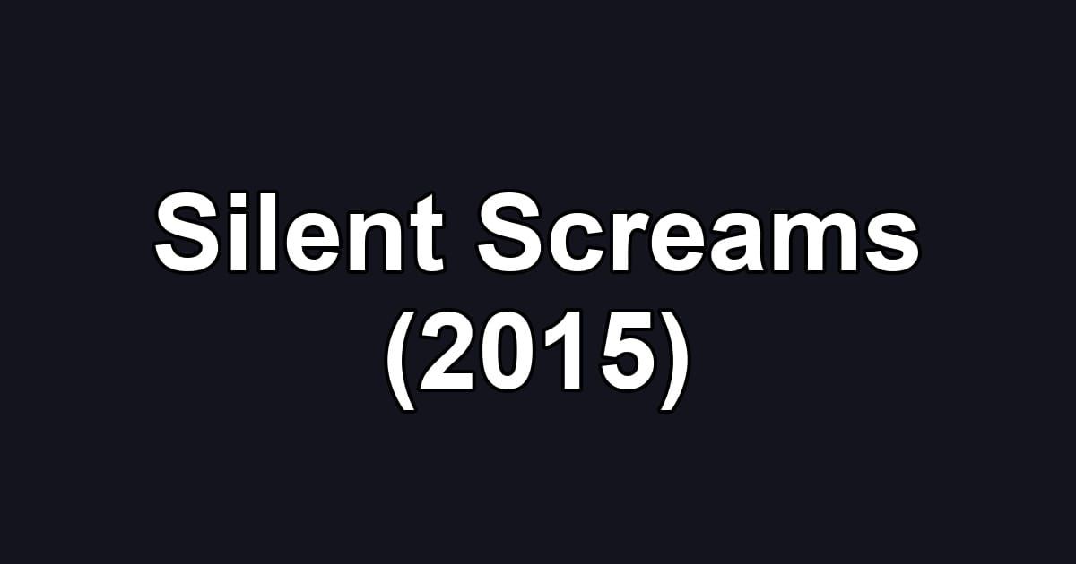 Silent Screams (2015)