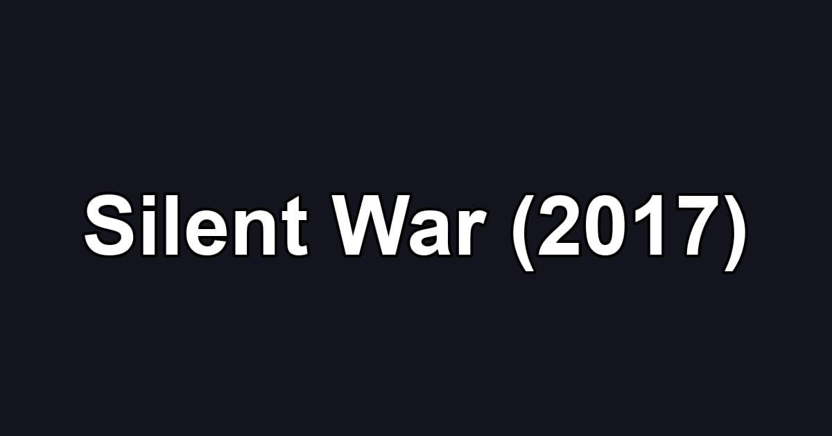 Silent War (2017)