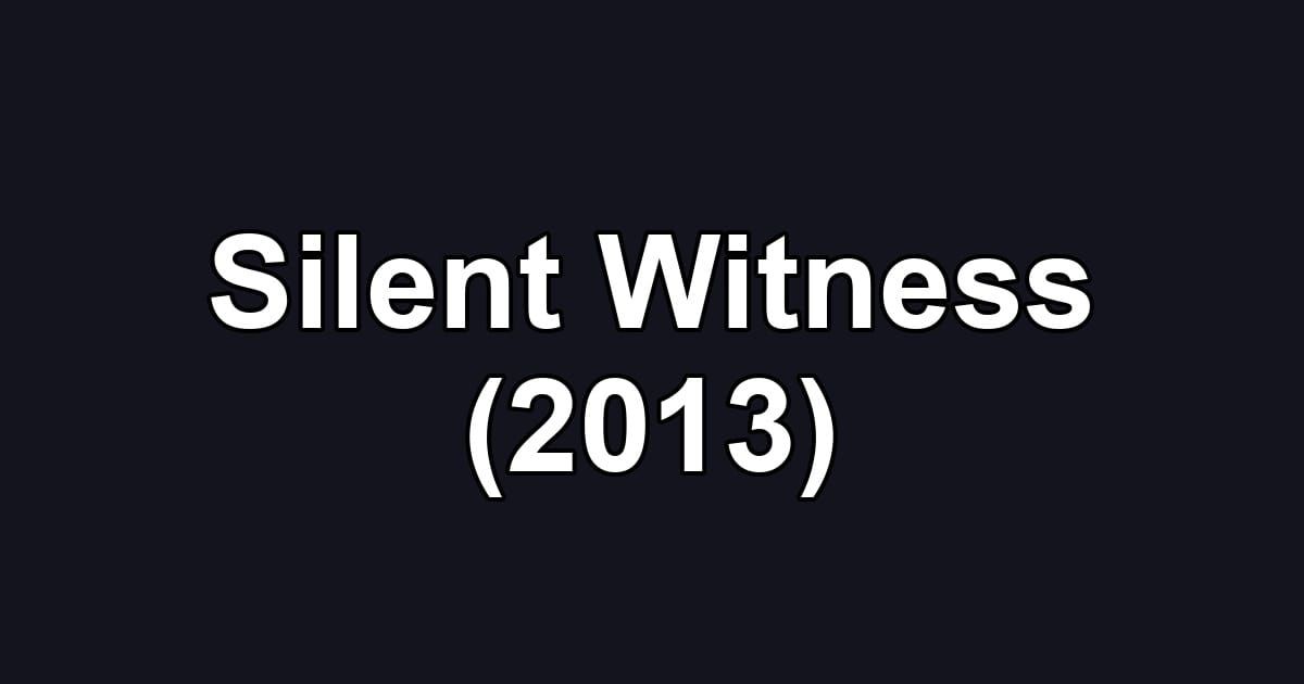 Silent Witness (2013)