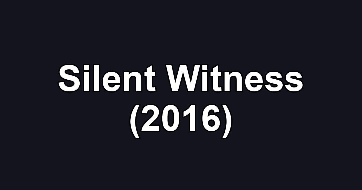 Silent Witness (2016)