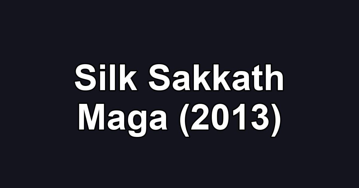 Silk Sakkath Maga (2013)