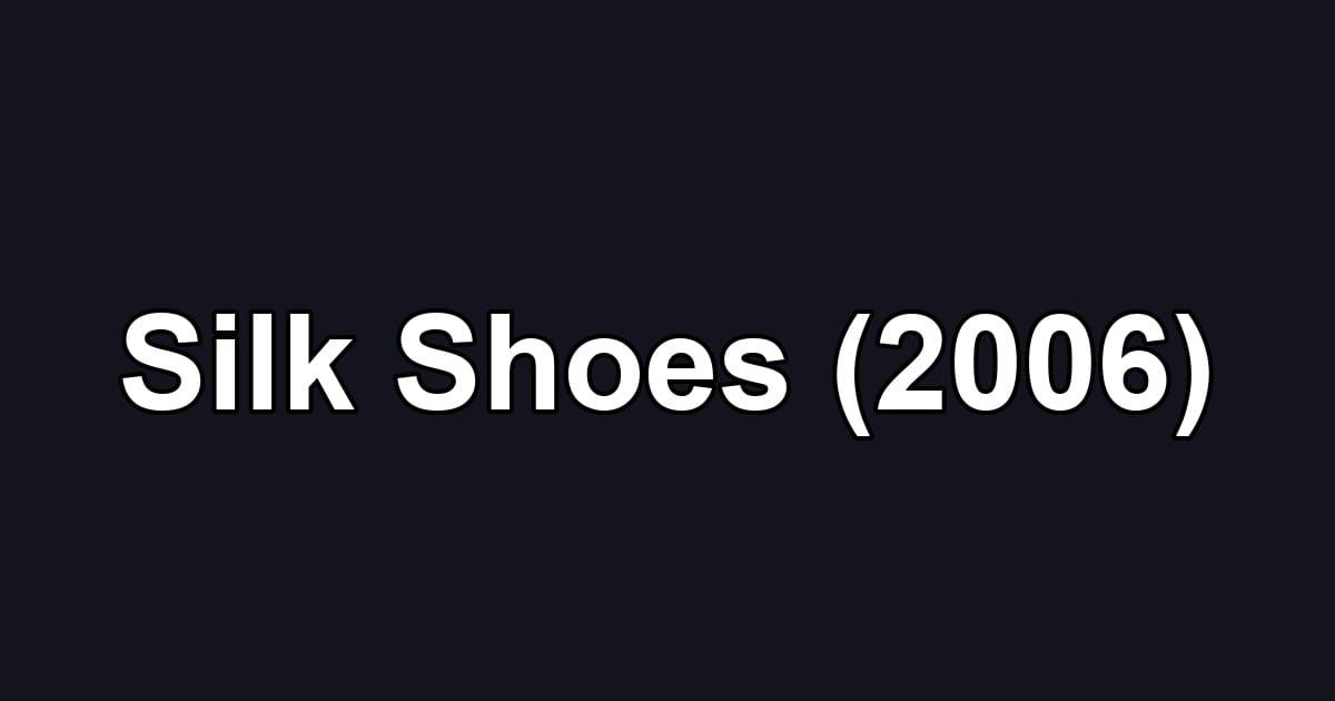 Silk Shoes (2006)