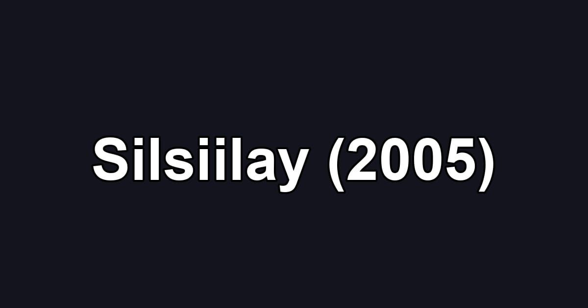 Silsiilay (2005)