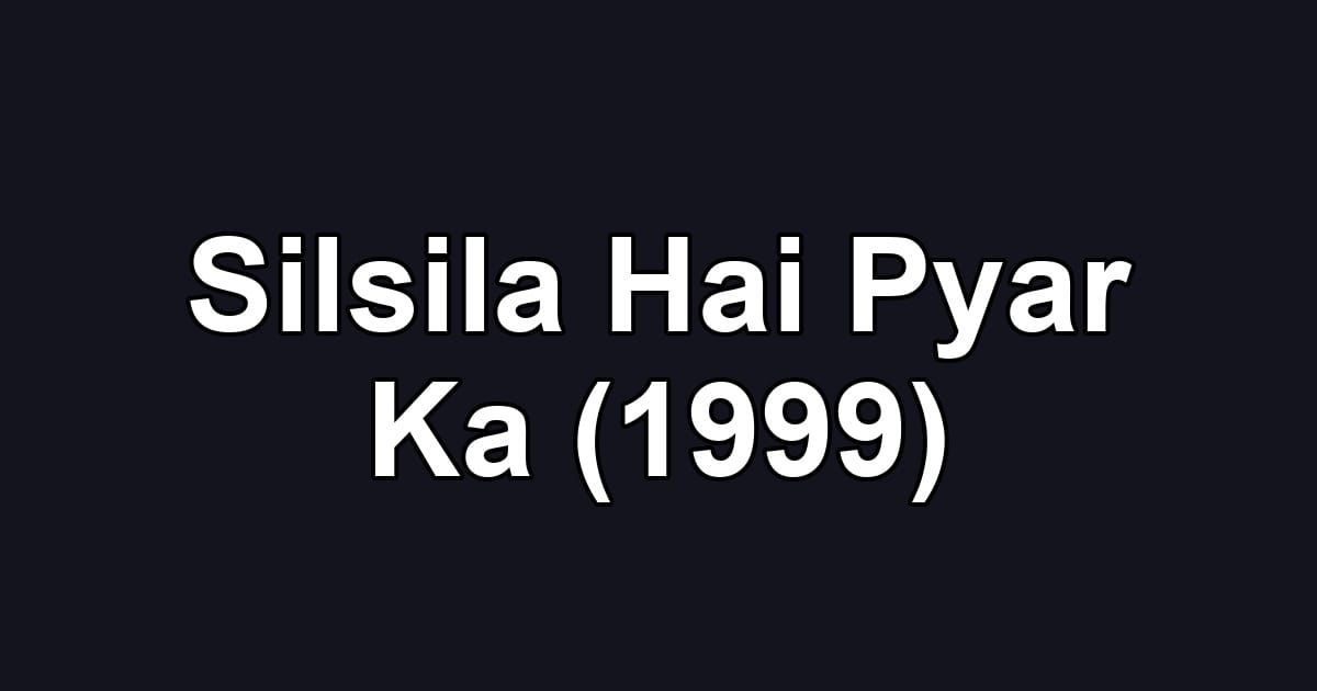 Silsila Hai Pyar Ka (1999)