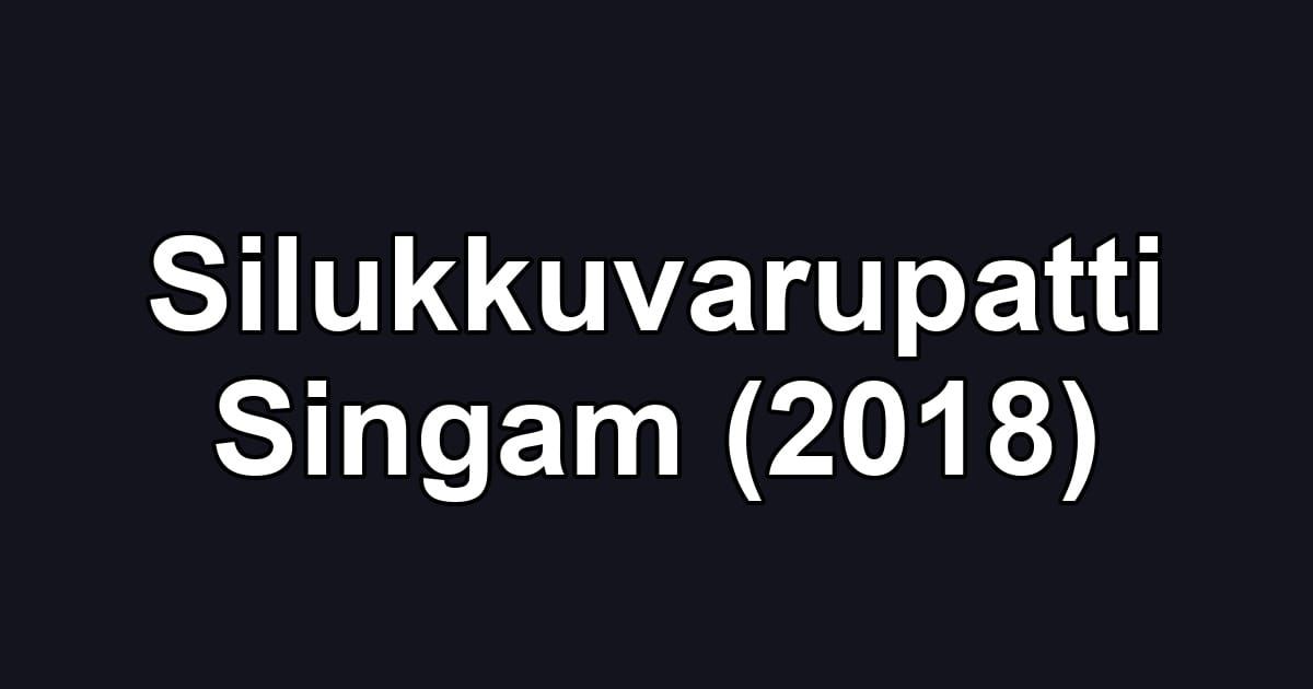Silukkuvarupatti Singam (2018)
