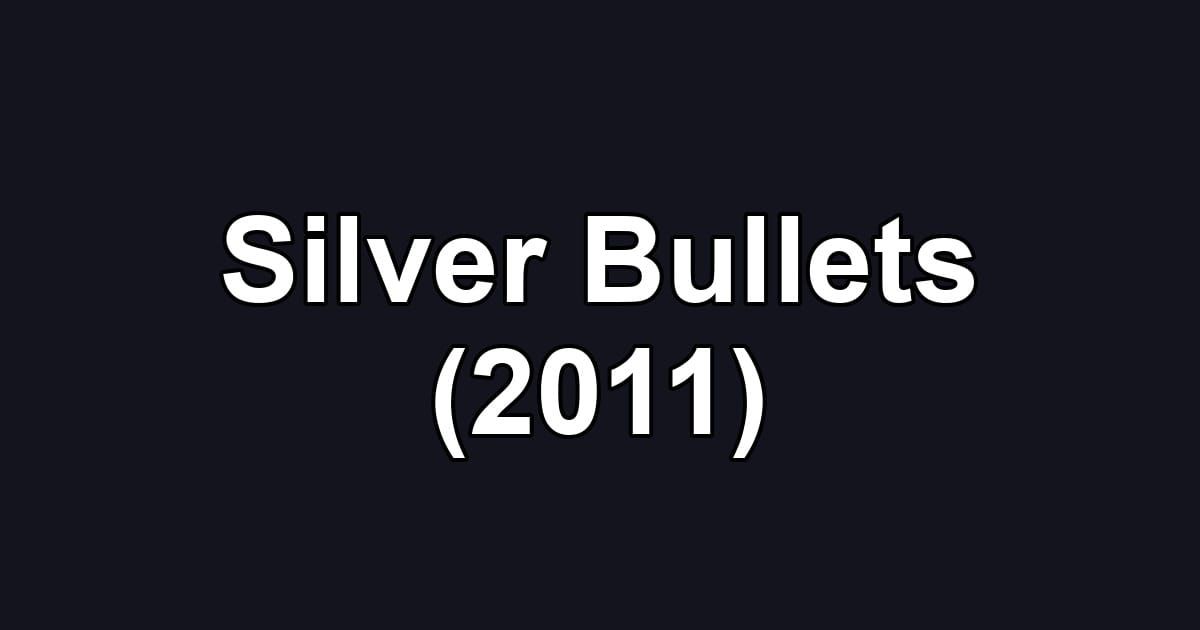 Silver Bullets (2011)