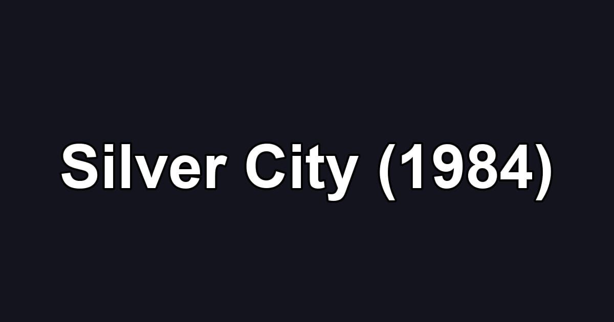 Silver City (1984)