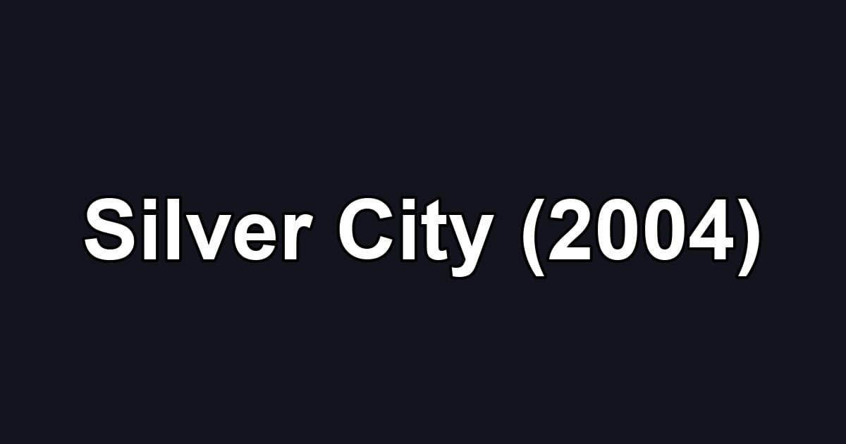Silver City (2004)
