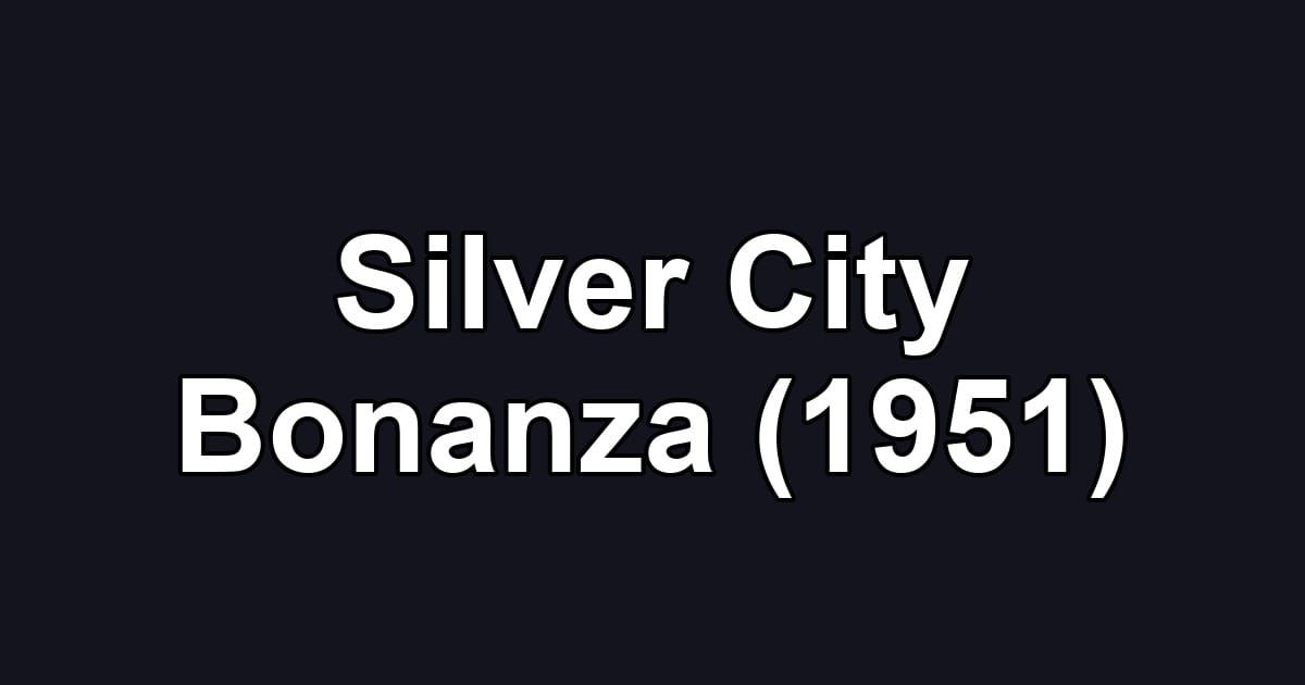 Silver City Bonanza (1951)