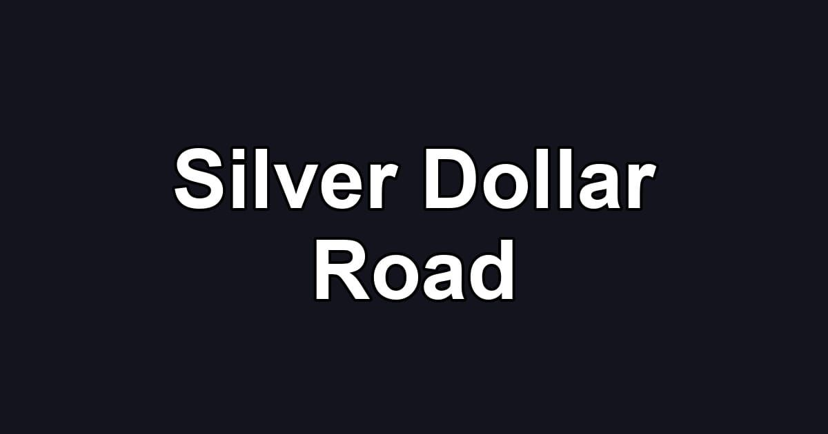 Silver Dollar Road