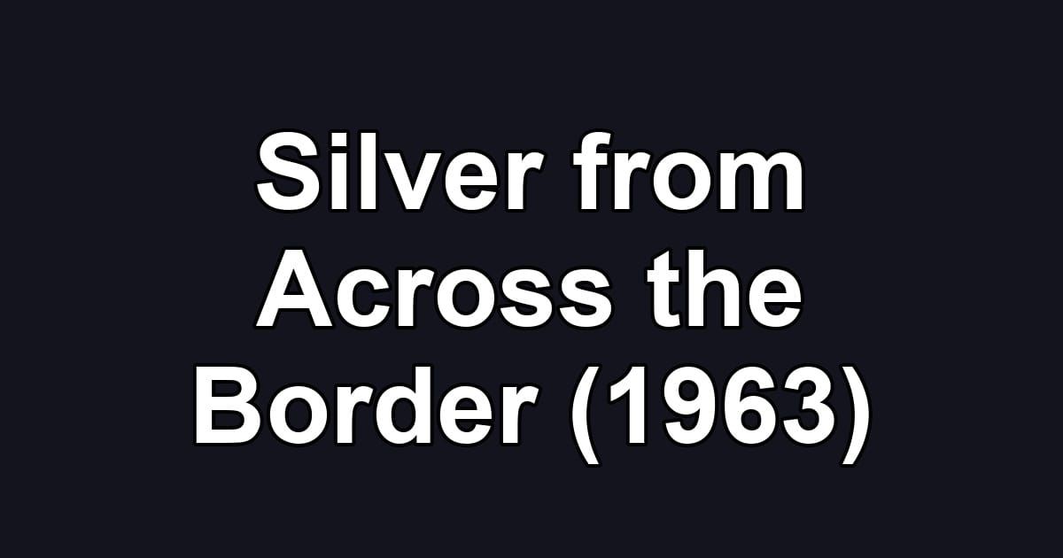 Silver from Across the Border (1963)