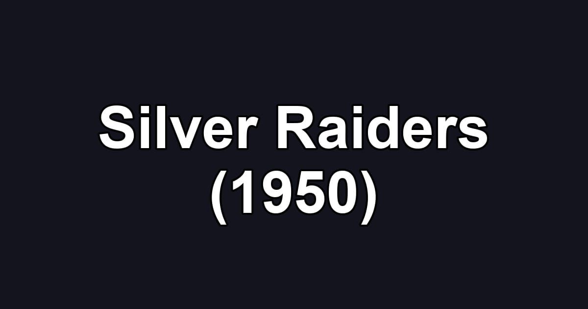 Silver Raiders (1950)