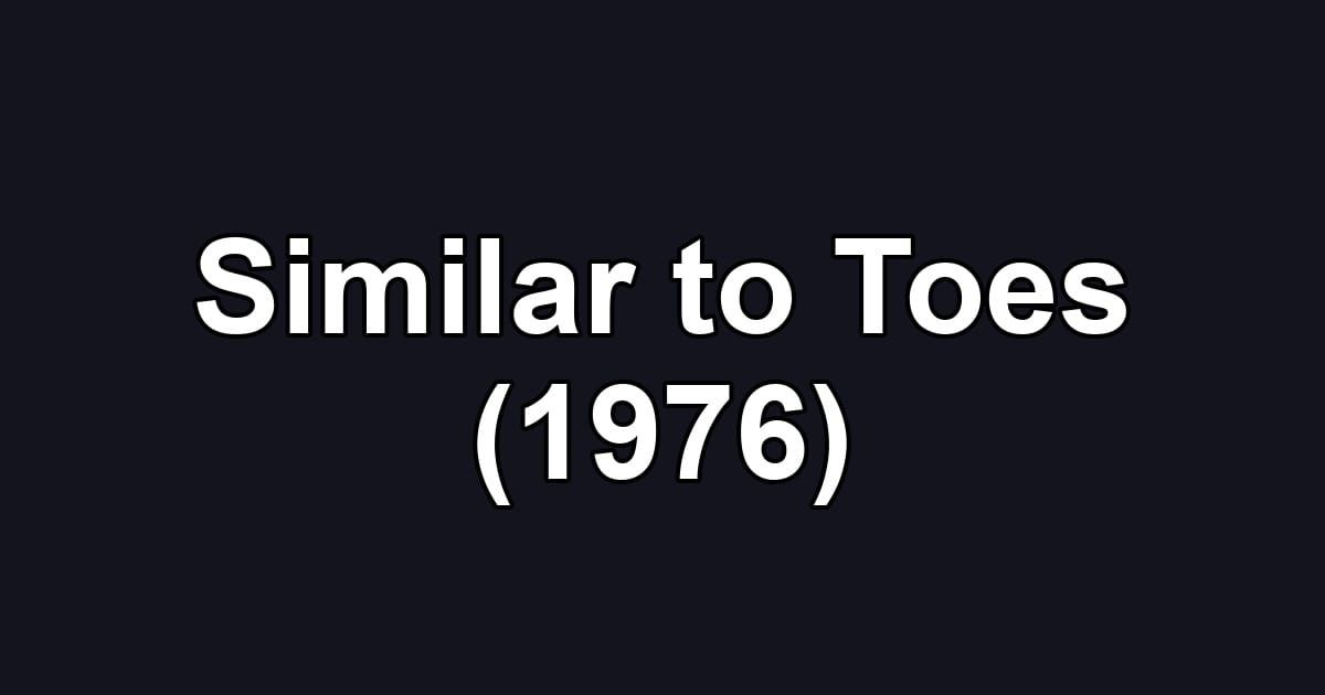 Similar to Toes (1976)
