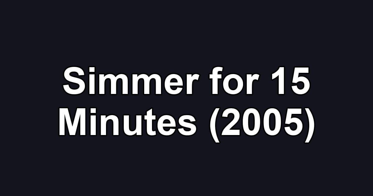 Simmer for 15 Minutes (2005)