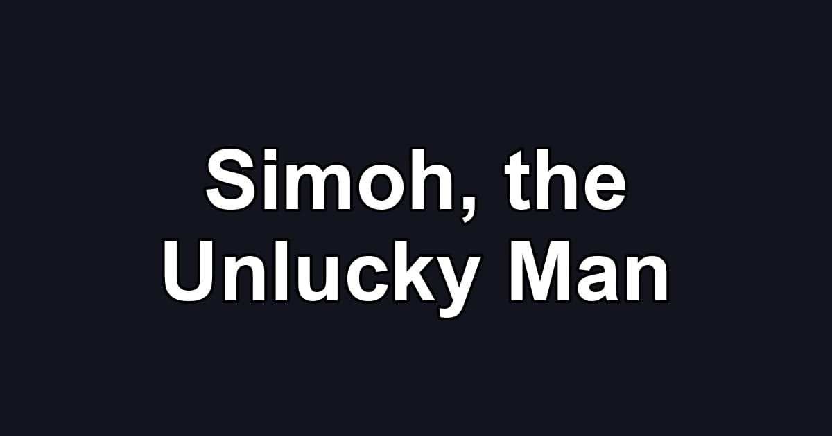 Simoh, the Unlucky Man