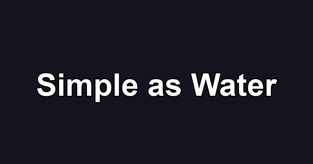 Simple as Water