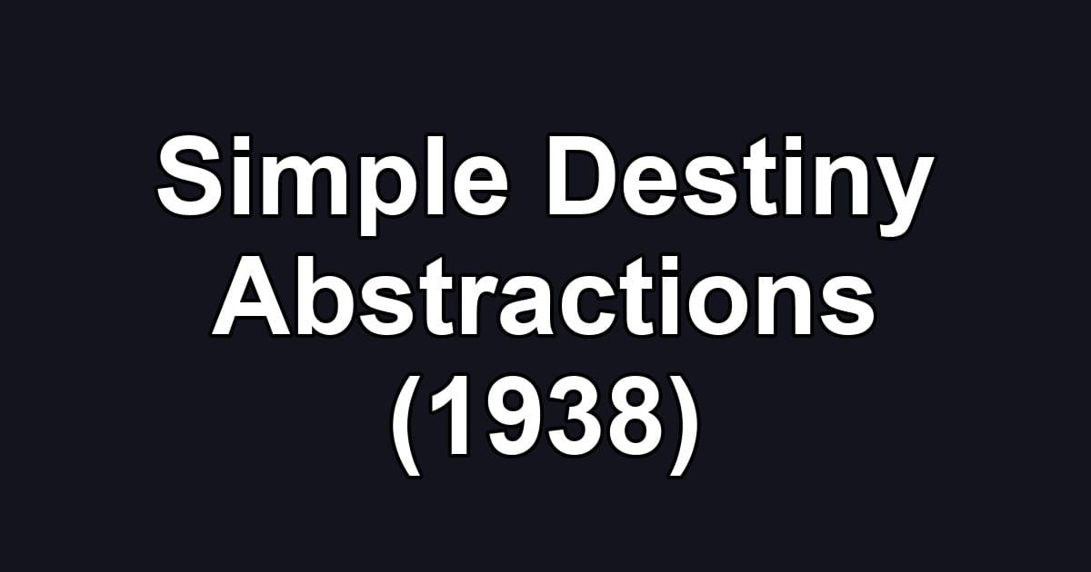 Simple Destiny Abstractions (1938)