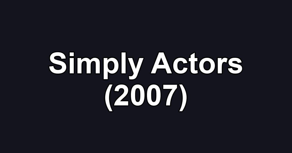 Simply Actors (2007)