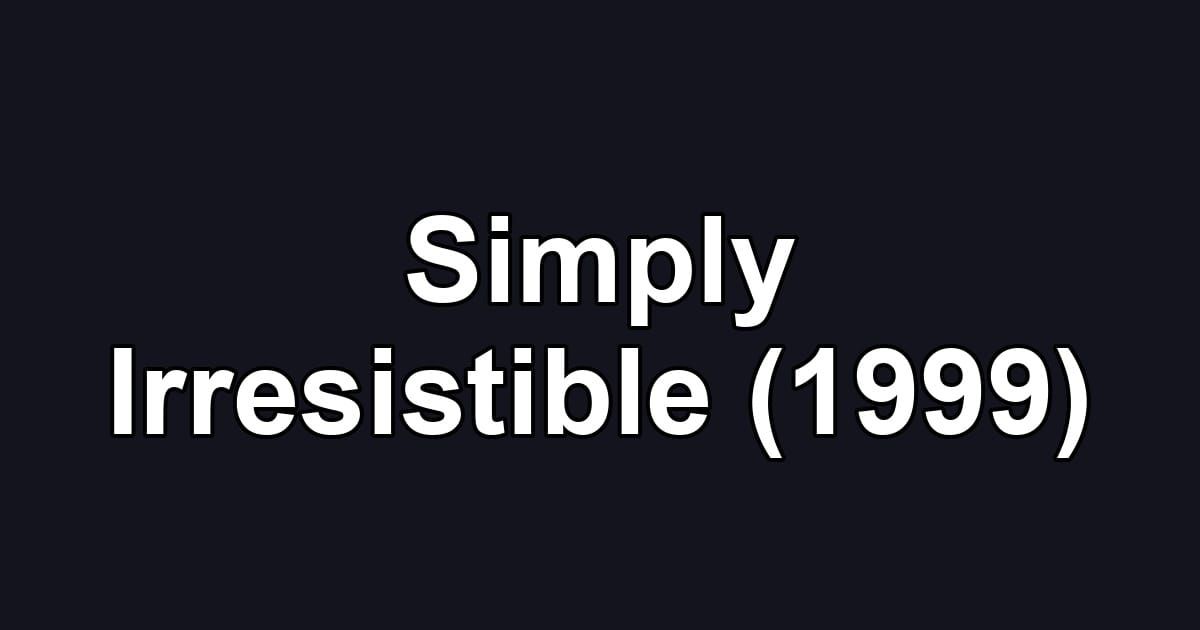 Simply Irresistible (1999)